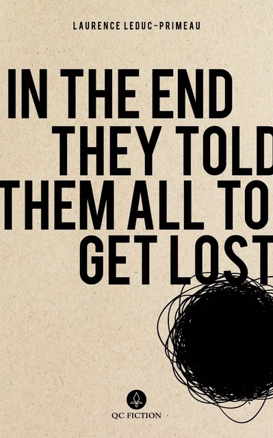 In the End They Told Them All to Get Lost - Laurence Leduc-Primeau - QC Fiction