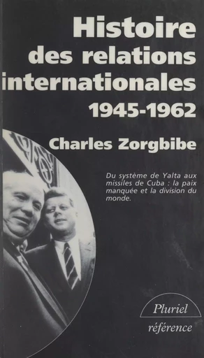 Histoire des relations internationales (3). Du système de Yalta aux missiles de Cuba, 1945-1962 - Charles Zorgbibe - (Hachette) réédition numérique FeniXX