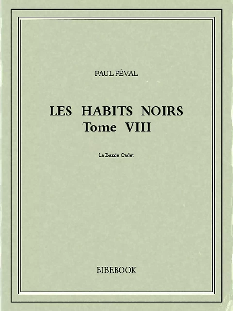 Les Habits Noirs VIII - Paul Féval - Bibebook