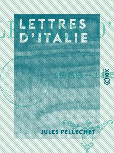 Lettres d'Italie - Jules Pellechet - Collection XIX