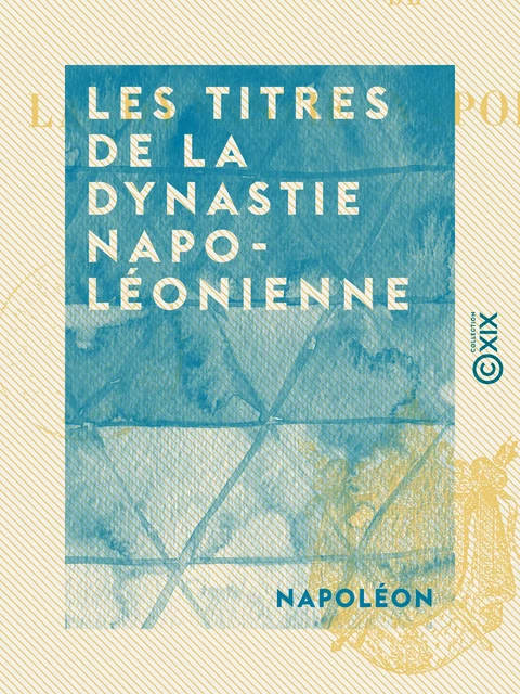 Les Titres de la dynastie napoléonienne -  Napoléon - Collection XIX