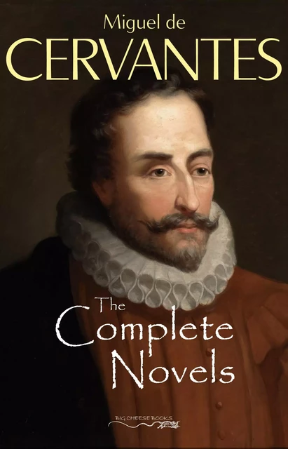 The Complete Novels of Miguel de Cervantes - Miguel de Cervantes - Pandora's Box