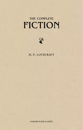 H. P. Lovecraft: The Complete Fiction