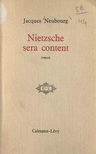 Nietzsche sera content - Jacques Neubourg - (Calmann-Lévy) réédition numérique FeniXX