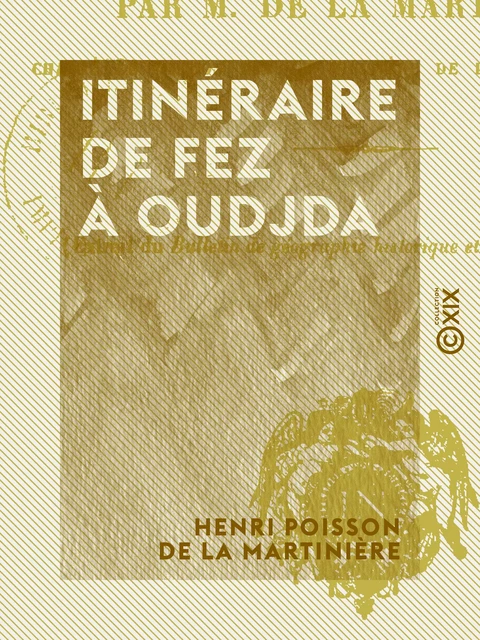 Itinéraire de Fez à Oudjda - Henri Poisson de la Martinière - Collection XIX