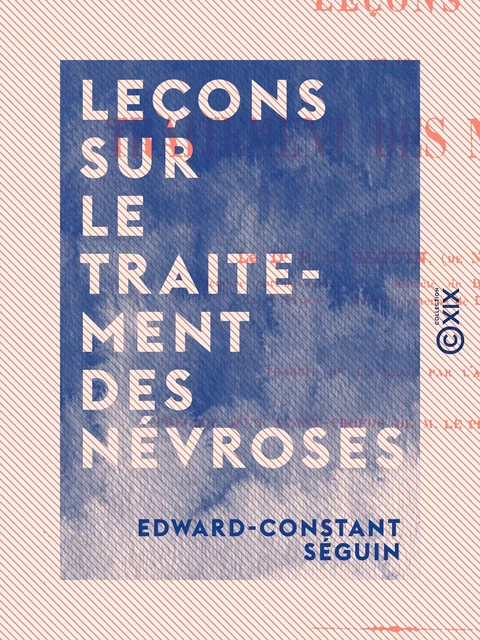 Leçons sur le traitement des névroses - Edward-Constant Séguin - Collection XIX