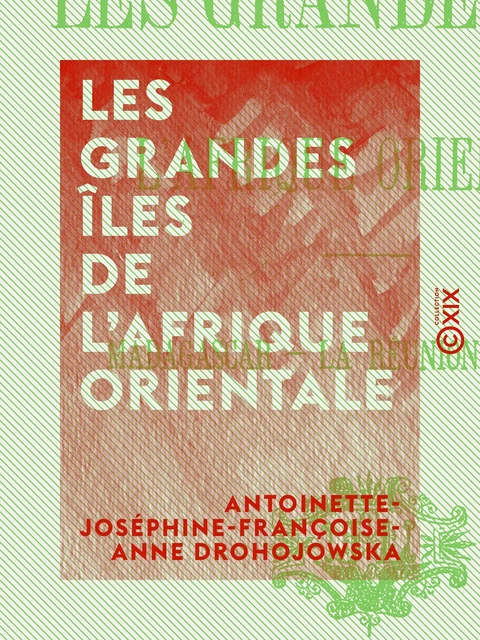 Les Grandes Îles de l'Afrique orientale - Antoinette-Joséphine-Françoise-Anne Drohojowska - Collection XIX