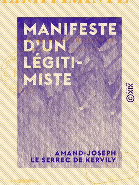 Manifeste d'un légitimiste - Amand-Joseph le Serrec de Kervily - Collection XIX