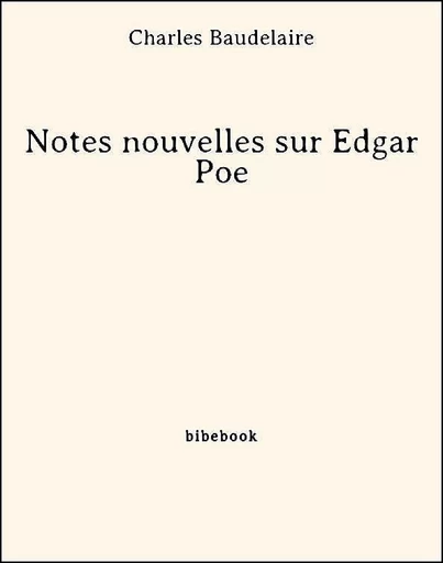 Notes nouvelles sur Edgar Poe - Charles Baudelaire - Bibebook