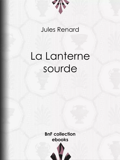 La Lanterne sourde - Jules Renard, Henri Bachelin - BnF collection ebooks