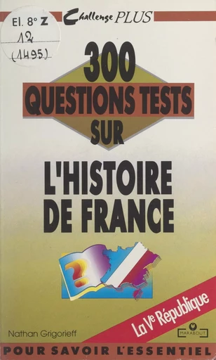 300 questions tests sur l'Histoire de France. La Ve République - Nathan Grigorieff - (Marabout) réédition numérique FeniXX