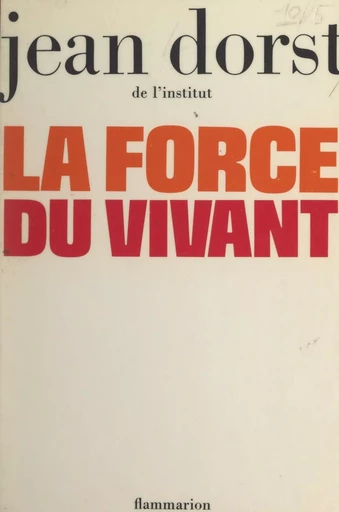 La force du vivant - Jean Dorst - (Flammarion) réédition numérique FeniXX