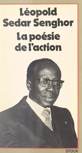 La poésie de l'action - Leopold Sédar Senghor - (Stock) réédition numérique FeniXX