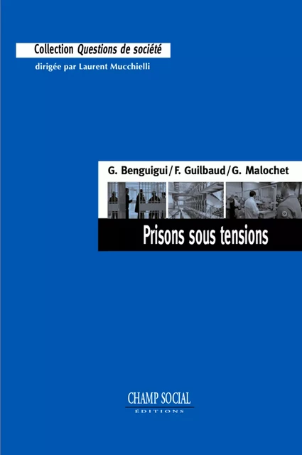 Prisons sous tensions - Georges Benguigui, Guillaume Malochet, Fabrice Guilbaud - Champ social Editions