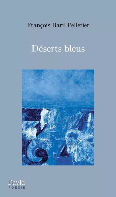 Déserts bleus - François Baril Pelletier - Éditions David