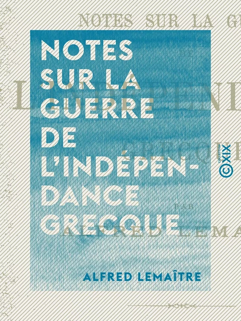 Notes sur la guerre de l'indépendance grecque - Musulmans et Chrétiens - Alfred Lemaître - Collection XIX