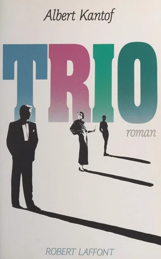 Trio - Albert Kantof - Robert Laffont (réédition numérique FeniXX)