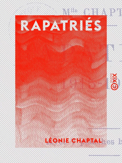 Rapatriés 1915-1918 - Léonie Chaptal - Collection XIX