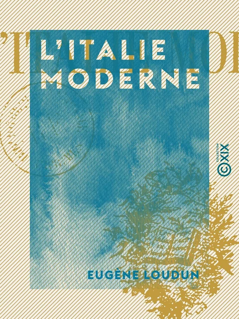 L'Italie moderne - Eugène Loudun - Collection XIX