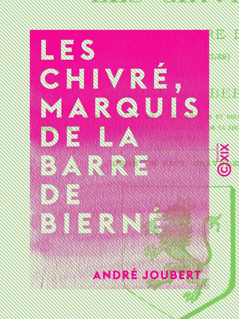 Les Chivré, marquis de La Barre de Bierné - Une famille de seigneurs calvinistes du Haut-Anjou, XVIe-XVIIIe siècles - André Joubert - Collection XIX