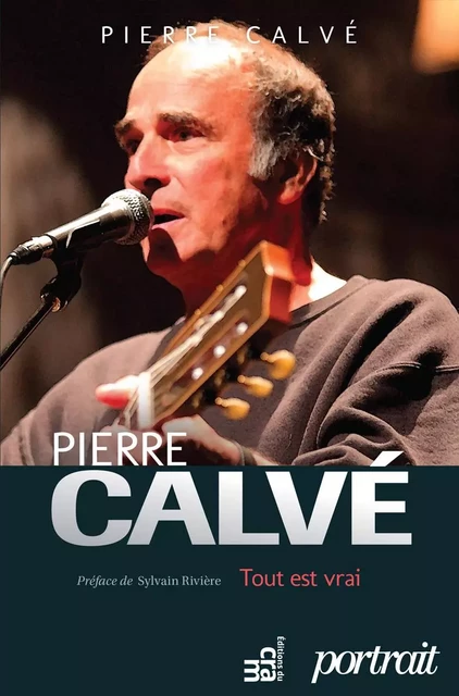 Pierre Calvé - Tout est vrai - Pierre Calvé - Éditions du CRAM