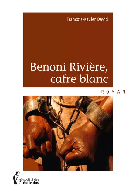 Benoni Rivière, cafre blanc - François-Xavier David - Société des écrivains