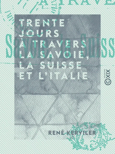 Trente jours à travers la Savoie, la Suisse et l'Italie - René Kerviler - Collection XIX