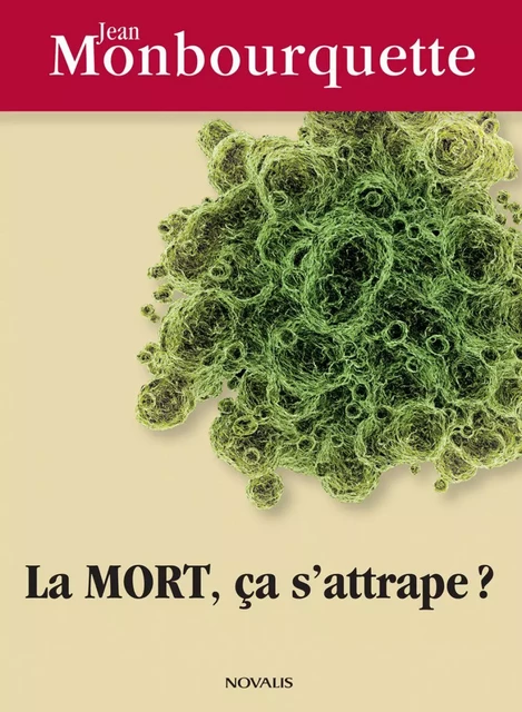 La mort, ça s'attrape? - Jean Monbourquette - Éditions Novalis