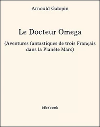 Le Docteur Omega (Aventures fantastiques de trois Français dans la Planète Mars)