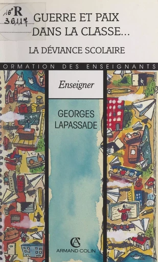 Guerre et paix dans la classe... la déviance scolaire - Georges Lapassade - (Armand Colin) réédition numérique FeniXX