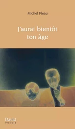 J’aurai bientôt ton âge