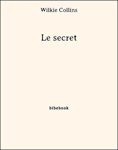 Le secret - Wilkie Collins - Bibebook