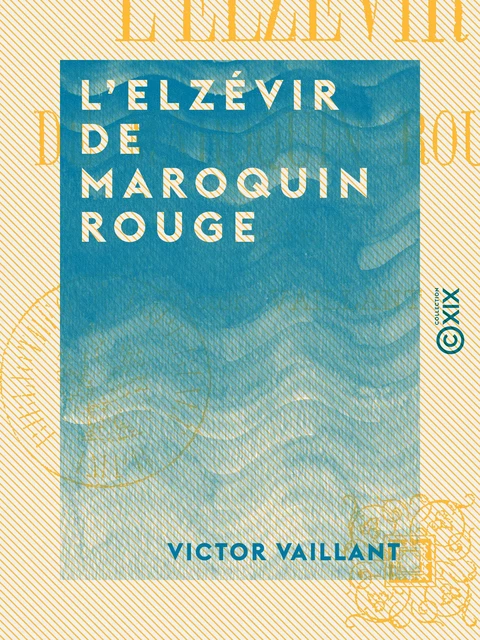 L 'Elzévir de maroquin rouge - Victor Vaillant - Collection XIX