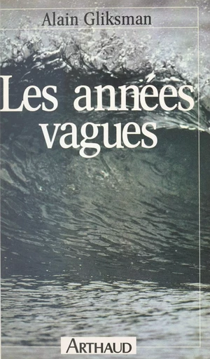 Les années vagues - Alain Gliksman - (Arthaud) réédition numérique FeniXX