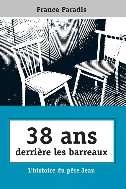 38 ans derrière les barreaux - France Paradis - Éditions Novalis