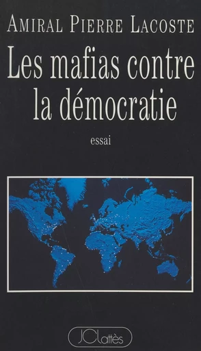 Les mafias contre la démocratie - Pierre Lacoste - (JC Lattès) réédition numérique FeniXX