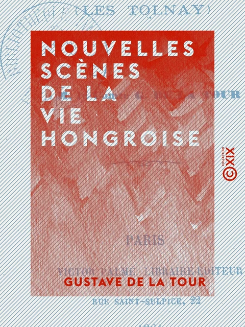 Nouvelles scènes de la vie hongroise - Les Tolnay - Gustave de la Tour - Collection XIX