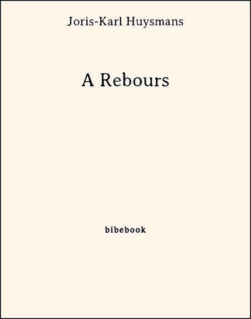 À Rebours - Joris-Karl Huysmans - Bibebook