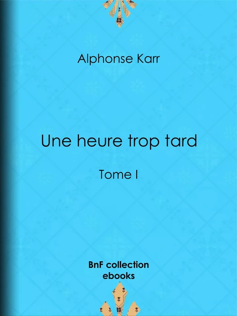 Une heure trop tard - Alphonse Karr - BnF collection ebooks