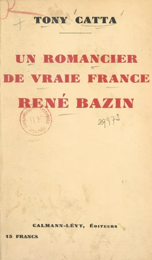 Un romancier de vraie France, René Bazin - Tony Catta - (Calmann-Lévy) réédition numérique FeniXX