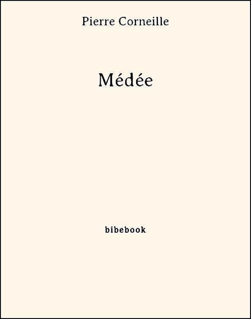 Médée - Pierre Corneille - Bibebook