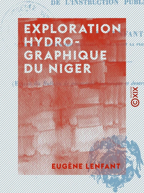 Exploration hydrographique du Niger - Eugène Lenfant - Collection XIX