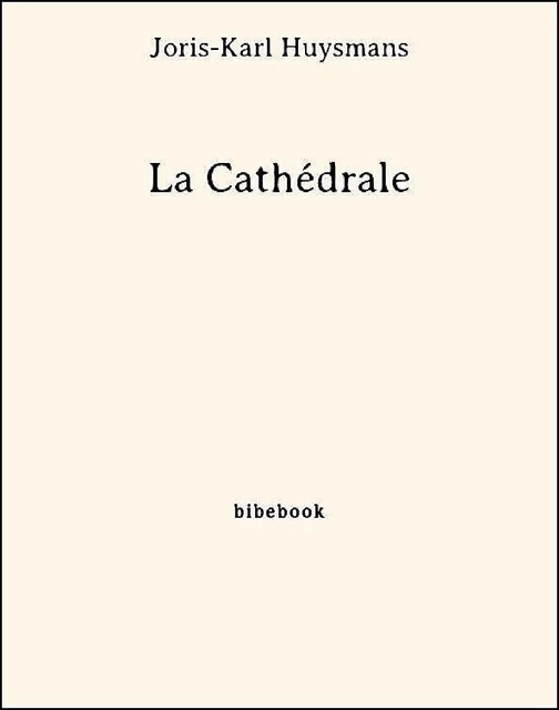 La Cathédrale - Joris-Karl Huysmans - Bibebook