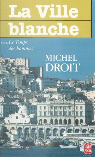 Le temps des hommes (3). La ville blanche - Michel Droit - (Le Livre de poche) réédition numérique FeniXX