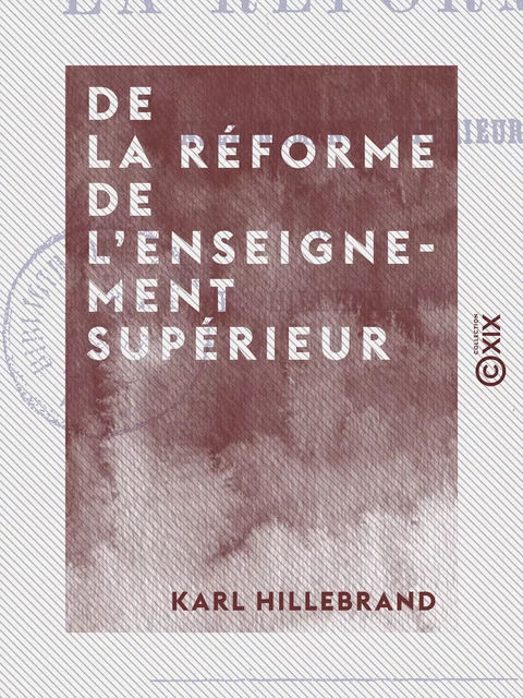 De la réforme de l'enseignement supérieur - Karl Hillebrand - Collection XIX