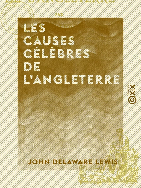 Les Causes célèbres de l'Angleterre - John Delaware Lewis - Collection XIX