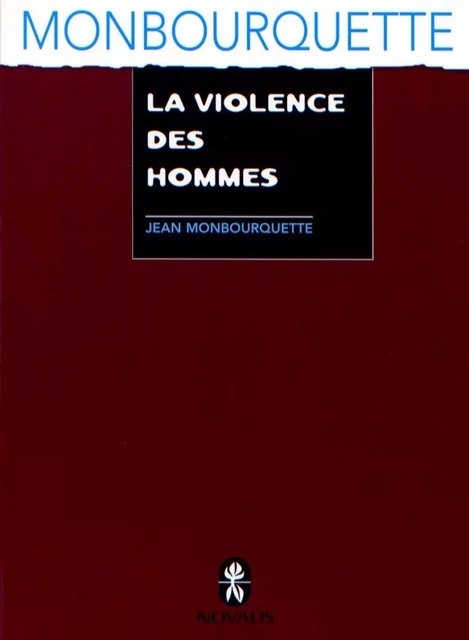 La violence des hommes - Jean Monbourquette - Éditions Novalis