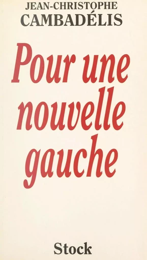 Pour une nouvelle gauche - Jean-Christophe Cambadélis - (Stock) réédition numérique FeniXX