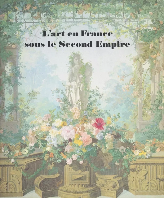 L'art en France sous le Second Empire - Kathryn B. Hiesinger, Jean-Marie Moulin, Joseph Rishel, David Van Zanten - (Réunion des musées nationaux - Grand Palais) réédition numérique FeniXX