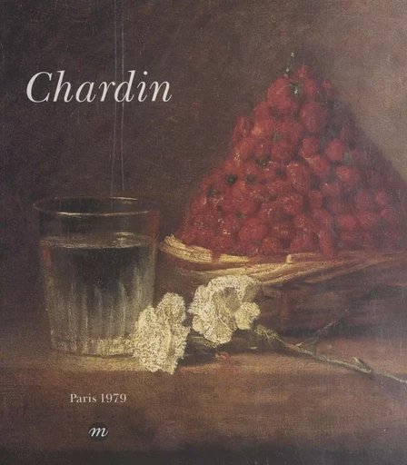 Chardin, 1699-1779 -  Cleveland museum of art,  Galeries nationales du Grand Palais,  Museum of fine arts - (Réunion des musées nationaux - Grand Palais) réédition numérique FeniXX